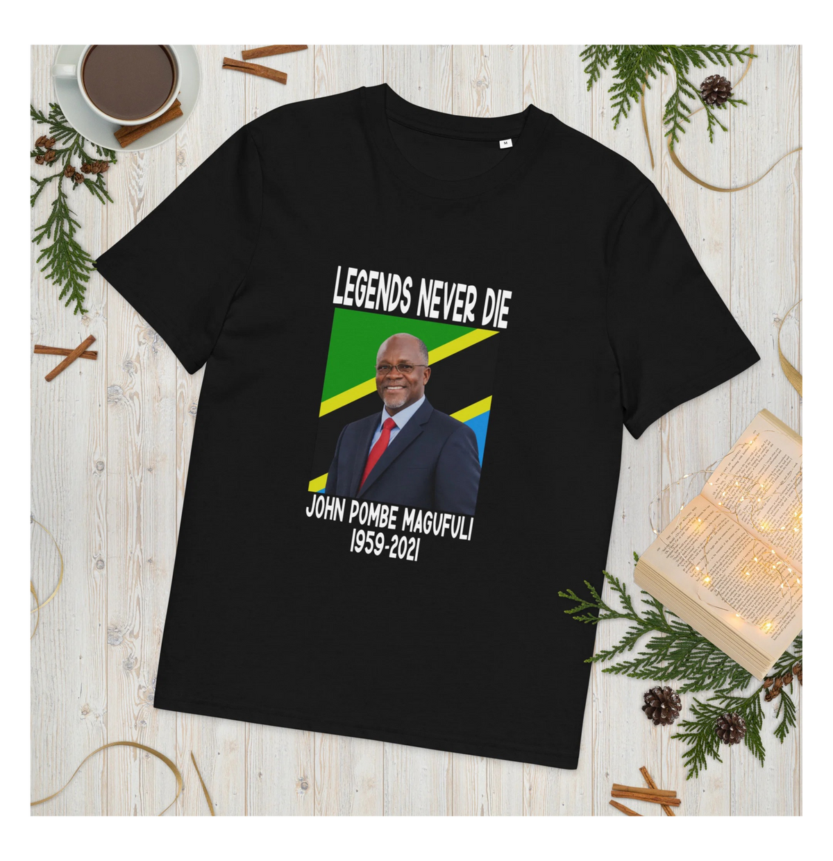 Legends Never Die – John Pombe Magufuli | UHALISIA Organic T-Shirt